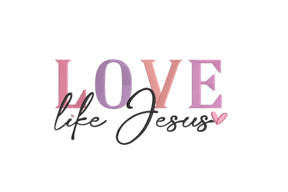 Love Like Jesus Embroidery Design — Valentine’s Day